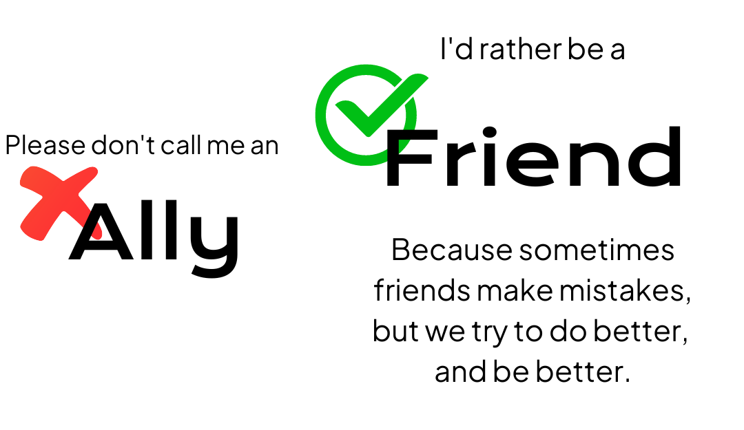Call me a Friend, rather than an Ally