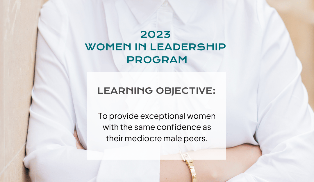 Text reads: Women In Leadership Program 2023 - Learning Objective: - To provide exceptional women with the same confidence as their mediocre male peers.